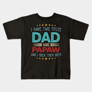 I Have Two Titles Dad And Papaw And I Rock Them Both Kids T-Shirt